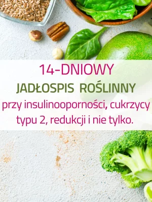 Jadłospis 14-dniowy wegański przy insulinooporności i redukcji masy ciała